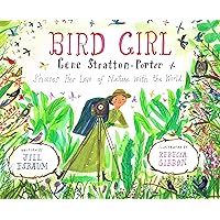 Bird Girl: Gene Stratton-Porter Shares Her Love of Nature with the World Bird Girl: Gene Stratton-Porter Shares Her Love of Nature with the World Hardcover Kindle