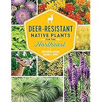Deer-Resistant Native Plants for the Northeast Deer-Resistant Native Plants for the Northeast Paperback Kindle