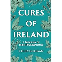 Cures of Ireland: A Treasury of Irish Folk Remedies Cures of Ireland: A Treasury of Irish Folk Remedies Hardcover Kindle