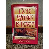 God, Where Is Love?: Break Free from the Pain of Codependency God, Where Is Love?: Break Free from the Pain of Codependency Paperback