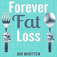 Forever Fat Loss: Escape the Low Calorie and Low Carb Diet Traps and Achieve Effortless and Permanent Fat Loss by Working with Your Biology Instead of Against It Forever Fat Loss: Escape the Low Calorie and Low Carb Diet Traps and Achieve Effortless and Permanent Fat Loss by Working with Your Biology Instead of Against It Audible Audiobook Paperback Kindle