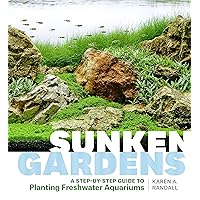 Sunken Gardens: A Step-by-Step Guide to Planting Freshwater Aquariums Sunken Gardens: A Step-by-Step Guide to Planting Freshwater Aquariums Paperback