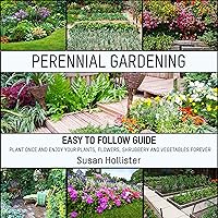 Perennial Gardening: Easy to Follow Guide: Plant Once and Enjoy Your Plants, Flowers, Shrubbery and Vegetables Forever Perennial Gardening: Easy to Follow Guide: Plant Once and Enjoy Your Plants, Flowers, Shrubbery and Vegetables Forever Audible Audiobook Hardcover Kindle Paperback