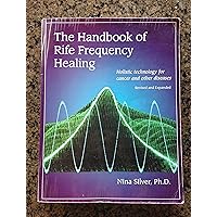 The Handbook of Rife Frequency Healing: Holistic Technology for Cancer and Other Diseases The Handbook of Rife Frequency Healing: Holistic Technology for Cancer and Other Diseases Paperback