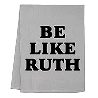 Funny Dish Towel, Be Like Ruth, Flour Sack Kitchen Towel, Sweet Housewarming Gift, Farmhouse Kitchen Decor, White (Gray)