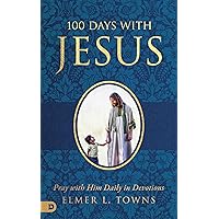 100 Days with Jesus: Pray with Him Daily in Devotions 100 Days with Jesus: Pray with Him Daily in Devotions Kindle Hardcover Paperback