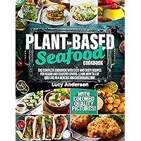 Plant-Based Seafood Cookbook: The Complete Cookbook with Easy and Tasty Recipes for Vegan and Seafood Lovers. Learn How to Eat and Live in a Healthy and ... Way. With Colored Quality Pictures! Plant-Based Seafood Cookbook: The Complete Cookbook with Easy and Tasty Recipes for Vegan and Seafood Lovers. Learn How to Eat and Live in a Healthy and ... Way. With Colored Quality Pictures! Kindle Paperback