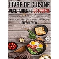 Livre de cuisine végétarienne cétogène: Recettes de régime végétarien céto rapides, simples et délicieuses pour une perte de poids rapide (French Edition)