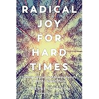 Radical Joy for Hard Times: Finding Meaning and Making Beauty in Earth's Broken Places Radical Joy for Hard Times: Finding Meaning and Making Beauty in Earth's Broken Places Kindle Paperback Audible Audiobook