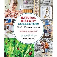 Natural History Collector: Hunt, Discover, Learn!: Expert Tips on how to care for and display your collections and turn your room into a cabinet of curiosities Natural History Collector: Hunt, Discover, Learn!: Expert Tips on how to care for and display your collections and turn your room into a cabinet of curiosities Kindle Paperback
