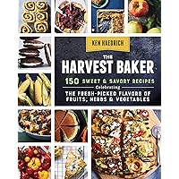 The Harvest Baker: 150 Sweet & Savory Recipes Celebrating the Fresh-Picked Flavors of Fruits, Herbs & Vegetables The Harvest Baker: 150 Sweet & Savory Recipes Celebrating the Fresh-Picked Flavors of Fruits, Herbs & Vegetables Paperback Kindle