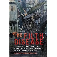 The Filth Disease: Typhoid Fever and the Practices of Epidemiology in Victorian England (Rochester Studies in Medical History, 49) The Filth Disease: Typhoid Fever and the Practices of Epidemiology in Victorian England (Rochester Studies in Medical History, 49) Paperback Kindle Hardcover