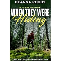 When They Were Hiding: The Movie Star's Secret Baby (The Love, Unexpected Romance Series Book 2)
