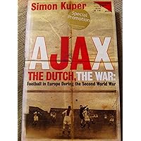 Ajax, the Dutch, the War Ajax, the Dutch, the War Hardcover Paperback