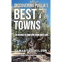 Discovering Puglia's Best 7% Towns : to retire and live your best life Discovering Puglia's Best 7% Towns : to retire and live your best life Kindle Paperback