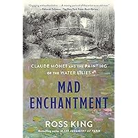 Mad Enchantment: Claude Monet and the Painting of the Water Lilies Mad Enchantment: Claude Monet and the Painting of the Water Lilies Kindle Audible Audiobook Paperback Hardcover MP3 CD