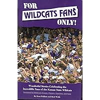 For Wildcats Fans Only! Wonderful Stories Celebrating the Incredible Fans of the Kansas State Wildcats For Wildcats Fans Only! Wonderful Stories Celebrating the Incredible Fans of the Kansas State Wildcats Hardcover
