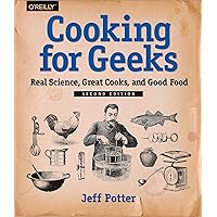 Cooking for Geeks: Real Science, Great Cooks, and Good Food Cooking for Geeks: Real Science, Great Cooks, and Good Food Paperback Kindle