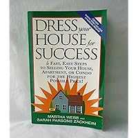 Dress Your House for Success: 5 Fast, Easy Steps to Selling Your House, Apartment, or Condo for the Highest Po ssible Price! Dress Your House for Success: 5 Fast, Easy Steps to Selling Your House, Apartment, or Condo for the Highest Po ssible Price! Paperback