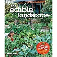 The Edible Landscape: Creating a Beautiful and Bountiful Garden with Vegetables, Fruits and Flowers The Edible Landscape: Creating a Beautiful and Bountiful Garden with Vegetables, Fruits and Flowers Kindle Flexibound Paperback