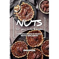 NUTS for your Life Recipes: A Complete Cookbook of Delicious, Nutty Dish Ideas! NUTS for your Life Recipes: A Complete Cookbook of Delicious, Nutty Dish Ideas! Kindle Paperback