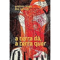A terra dá, a terra quer (Portuguese Edition) A terra dá, a terra quer (Portuguese Edition) Kindle Paperback