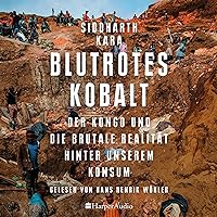 Blutrotes Kobalt: Der Kongo und die brutale Realität hinter unserem Konsum Blutrotes Kobalt: Der Kongo und die brutale Realität hinter unserem Konsum Audible Audiobook Kindle Hardcover