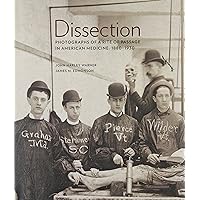 Dissection: Photographs of a Rite of Passage in American Medicine 1880 1930 Dissection: Photographs of a Rite of Passage in American Medicine 1880 1930 Hardcover
