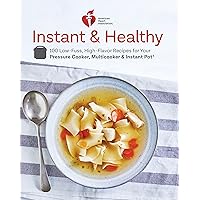 American Heart Association Instant and Healthy: 100 Low-Fuss, High-Flavor Recipes for Your Pressure Cooker, Multicooker and Instant Pot®: A Cookbook American Heart Association Instant and Healthy: 100 Low-Fuss, High-Flavor Recipes for Your Pressure Cooker, Multicooker and Instant Pot®: A Cookbook Paperback Kindle