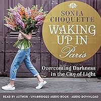Waking Up in Paris: Overcoming Darkness in the City of Light Waking Up in Paris: Overcoming Darkness in the City of Light Audible Audiobook Paperback Kindle Hardcover