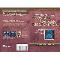Coping with Prostate Cancer Recurrence: Advanced Diagnostics and Treatment Options Coping with Prostate Cancer Recurrence: Advanced Diagnostics and Treatment Options Kindle Paperback