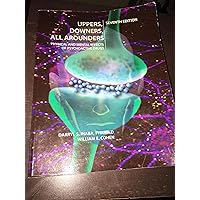 Uppers, Downers, All Arounders: Physical and Mental Effects of Psychoactive Drugs, 7th Edition Uppers, Downers, All Arounders: Physical and Mental Effects of Psychoactive Drugs, 7th Edition Paperback