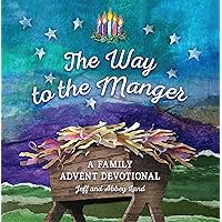 The Way to the Manger: A Family Advent Devotional The Way to the Manger: A Family Advent Devotional Hardcover Kindle