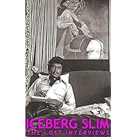 Iceberg Slim: Lost Interviews with the Pimp Iceberg Slim: Lost Interviews with the Pimp Kindle