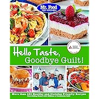 Mr. Food Test Kitchen's Hello Taste, Goodbye Guilt!: Over 150 Healthy and Diabetes Friendly Recipes Mr. Food Test Kitchen's Hello Taste, Goodbye Guilt!: Over 150 Healthy and Diabetes Friendly Recipes Paperback