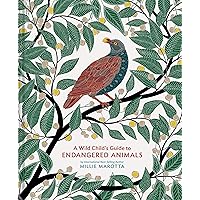 A Wild Child's Guide to Endangered Animals: (Endangered Species Book, Wild Animal Guide, Books About Animals, Plant and Animal Books, Animal Art Books) A Wild Child's Guide to Endangered Animals: (Endangered Species Book, Wild Animal Guide, Books About Animals, Plant and Animal Books, Animal Art Books) Hardcover Kindle Paperback