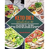 Keto diet for women over 50: Low Carb High Fat - Eat Right Without Carbohydrates. Heal with the ketogenic diet and stay slim and healthy in old age Keto diet for women over 50: Low Carb High Fat - Eat Right Without Carbohydrates. Heal with the ketogenic diet and stay slim and healthy in old age Kindle Paperback