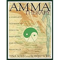 Amma Therapy: A Complete Textbook of Oriental Bodywork and Medical Principles Amma Therapy: A Complete Textbook of Oriental Bodywork and Medical Principles Hardcover