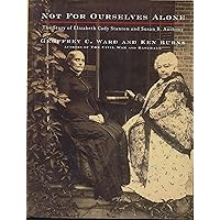 Not for Ourselves Alone: The Story of Elizabeth Cady Stanton and Susan B. Anthony Not for Ourselves Alone: The Story of Elizabeth Cady Stanton and Susan B. Anthony Hardcover Paperback Mass Market Paperback