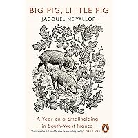 Big Pig, Little Pig: A Year on a Smallholding in South-West France Big Pig, Little Pig: A Year on a Smallholding in South-West France Kindle Hardcover Paperback