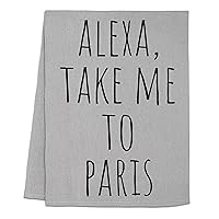 Funny Dish Towel, Alexa Take Me To Paris, Flour Sack Kitchen Towel, Sweet Housewarming Gift, Farmhouse Kitchen Decor, White or Gray (Gray)