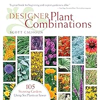 Designer Plant Combinations: 105 Stunning Gardens Using Six Plants or Fewer Designer Plant Combinations: 105 Stunning Gardens Using Six Plants or Fewer Paperback Kindle