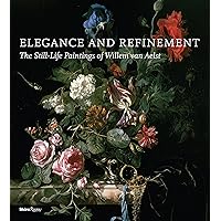 Elegance and Refinement: The Still-Life Paintings of Willem van Aelst Elegance and Refinement: The Still-Life Paintings of Willem van Aelst Hardcover