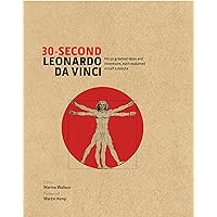 30-Second Leonardo da Vinci: His 50 Greatest Ideas and Inventions, Each Explained in Half a Minute 30-Second Leonardo da Vinci: His 50 Greatest Ideas and Inventions, Each Explained in Half a Minute Hardcover Kindle Paperback