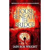 House Beneath the Bridge (A horror novel) House Beneath the Bridge (A horror novel) Kindle Paperback Audible Audiobook Hardcover