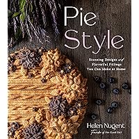 Pie Style: Stunning Designs and Flavorful Fillings You Can Make at Home Pie Style: Stunning Designs and Flavorful Fillings You Can Make at Home Hardcover Kindle