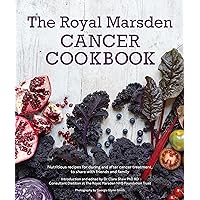 Royal Marsden Cancer Cookbook: Nutritious recipes for during and after cancer treatment, to share with friends and family Royal Marsden Cancer Cookbook: Nutritious recipes for during and after cancer treatment, to share with friends and family Kindle Hardcover