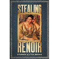 Stealing Renoir: A Mystery Thriller where Art, Crime, and History Converge (Stealing Masterpiece Art Series Book 1)