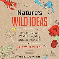 Nature's Wild Ideas: How the Natural World Is Inspiring Scientific Innovation Nature's Wild Ideas: How the Natural World Is Inspiring Scientific Innovation Audible Audiobook Hardcover Kindle Paperback Audio CD