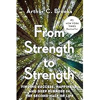 From Strength to Strength: Finding Success, Happiness, and Deep Purpose in the Second Half of Life From Strength to Strength: Finding Success, Happiness, and Deep Purpose in the Second Half of Life Hardcover Audible Audiobook Kindle Paperback Spiral-bound